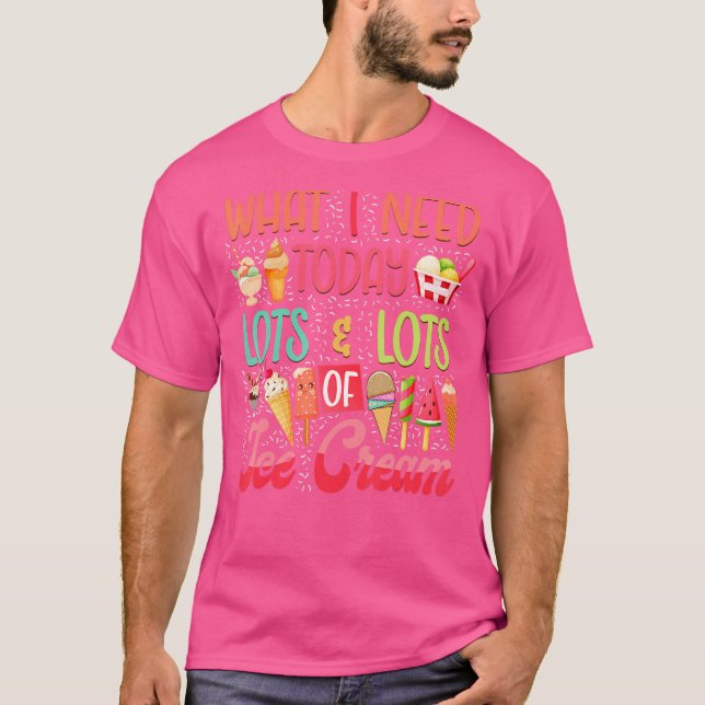 Eiskremspopsikel Was ich heute brauche, sind viel T-Shirt (Vorderseite)