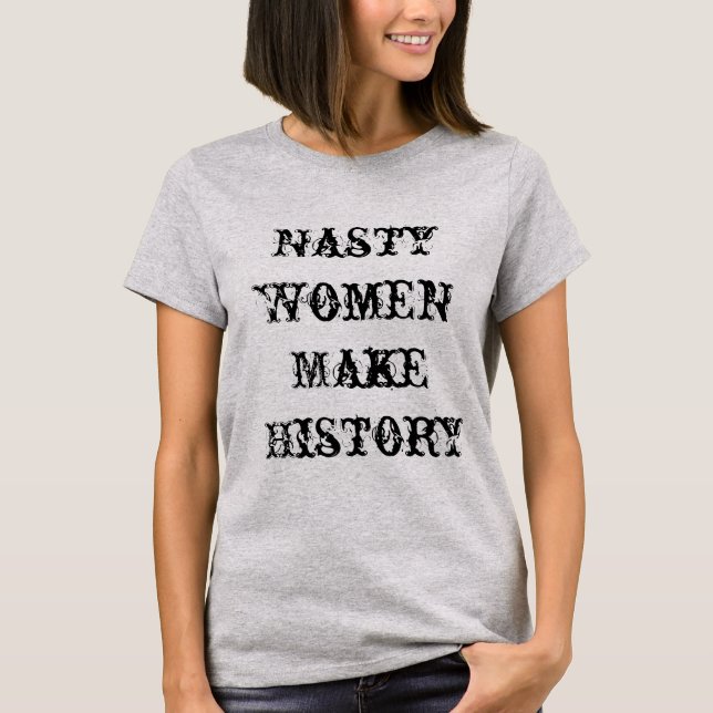 Eklige Frauen machen Geschichte T-Shirt (Vorderseite)