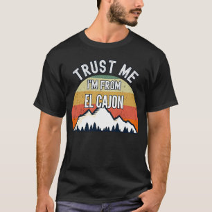 El Cajon  Vertrau mir ich bin aus El Cajon T-Shirt