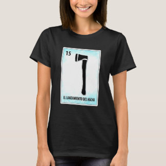 El Lanzamiento Del Hacha Mexican Ax Throwing Card T-Shirt