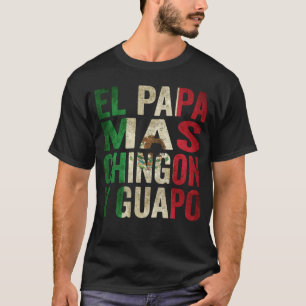 El Papa Mas Chingon Y Guapo Mexikanischer Vater Vi T-Shirt