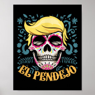 El Pendejo Dia De Los Muertos Sugar Skull Trump Poster