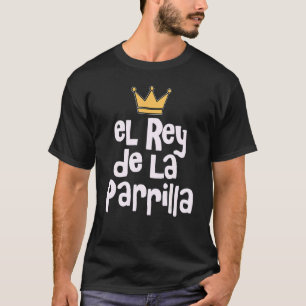 El Rey De La Parrilla Latino Vater La Carnita Asad T-Shirt