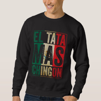 El Tata Mas Chingon Cool Vatertag Bestes mexikanis Sweatshirt