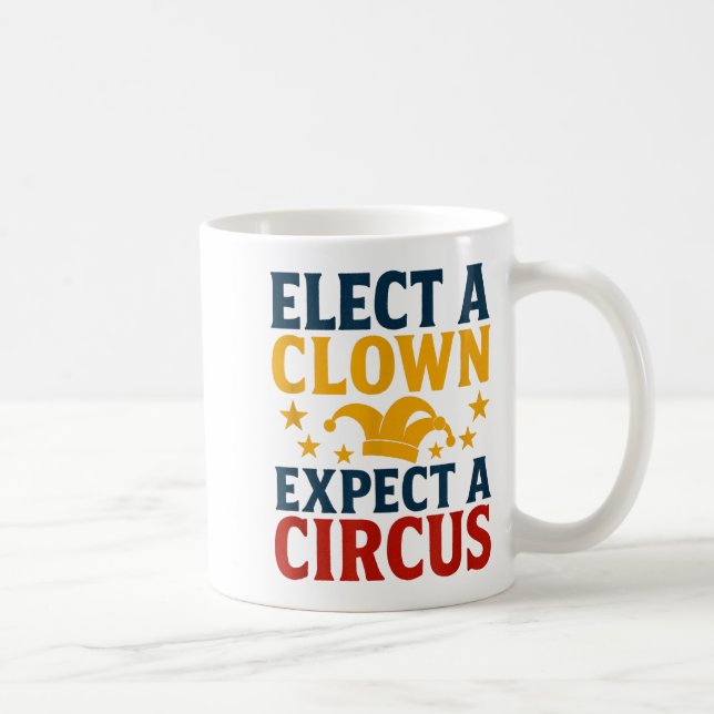Elect A Clown Expect A Circus Fun  Kaffeetasse (Rechts)