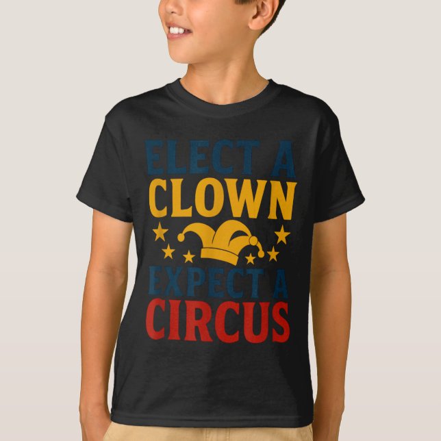 Elect A Clown Expect A Circus Fun  T-Shirt (Vorderseite)