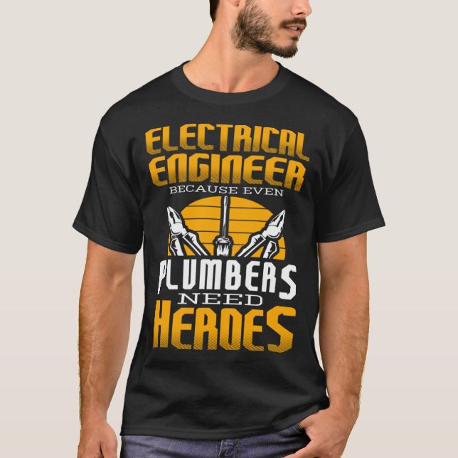 Electricial Engineer Because Even Plumbers Need He T-Shirt (Vorderseite)