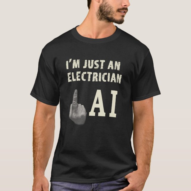 Electrician Giving Middle Finger to Threat of AI E T-Shirt (Vorderseite)