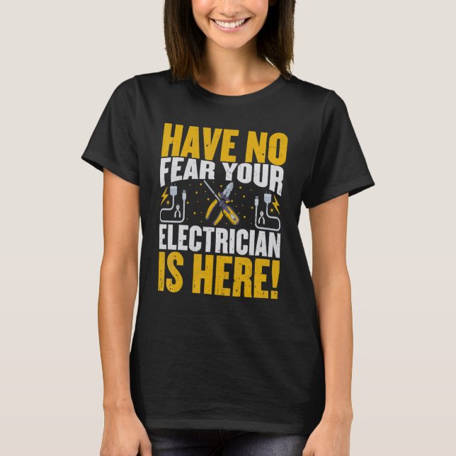 Electrician  Have No Fear Your Electrician Is Here T-Shirt (Vorderseite)