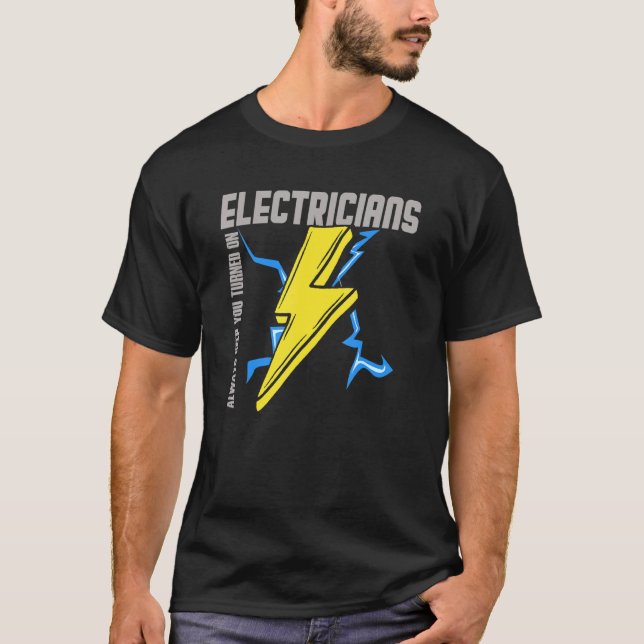 Electricians Always Keep You Turned On  Electricit T-Shirt (Vorderseite)