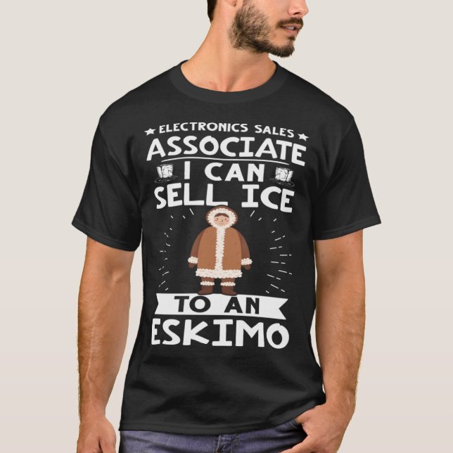 Electronics Sales Associate I Can Sell Ice To An E T-Shirt (Vorderseite)