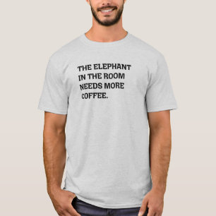 Elefant im Raum braucht mehr Kaffeewitz T-Shirt