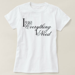Eleganter Chic Ich habe alles, was ich brauche Bes T-Shirt