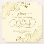 Elegantes Gold & Cream Nehmt mir nicht die Hochzei Untersetzer<br><div class="desc">Dieser Untersetzer ist elegant, stilvoll und macht Spaß! Es zeichnet sich durch ein wunderschönes goldfarbenes und cremefarbenes Design mit modernen Schriftzeichen und zarten goldenen Gardinen und Wirbel in den Ecken aus. Der Text lautet "Bitte nimm meinen Drink nicht, ich tanze" mit Platz für die Namen des Paares und das Hochzeitstag...</div>