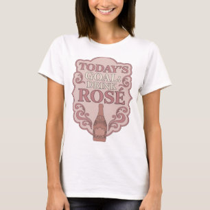 Elegantes Rosa HEUTIGES ZIEL: TRINKEN SIE ROSE Fet T-Shirt