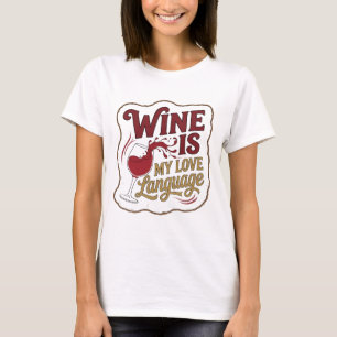 Elegantes rotes WINE IS MY LOVE LANGUAGE Design T-Shirt