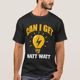 Elektriker Kann ich ein Watt bekommen Watt T-Shirt
