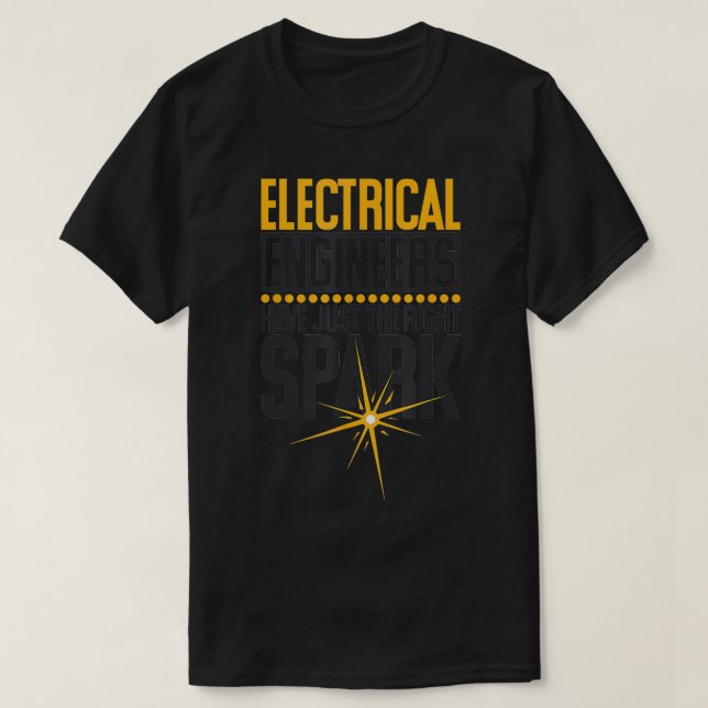 Elektroingenieure haben genau den richtigen Spark  T-Shirt (Design vorne)