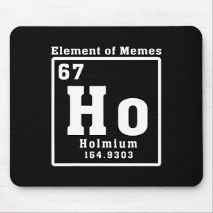 Element der Memes Ho Holmium 67 Lustige Wissenscha Mousepad