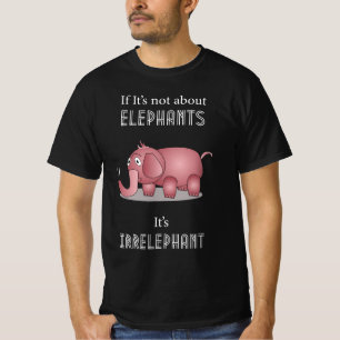 Elephant Funny Zitat T-Shirt