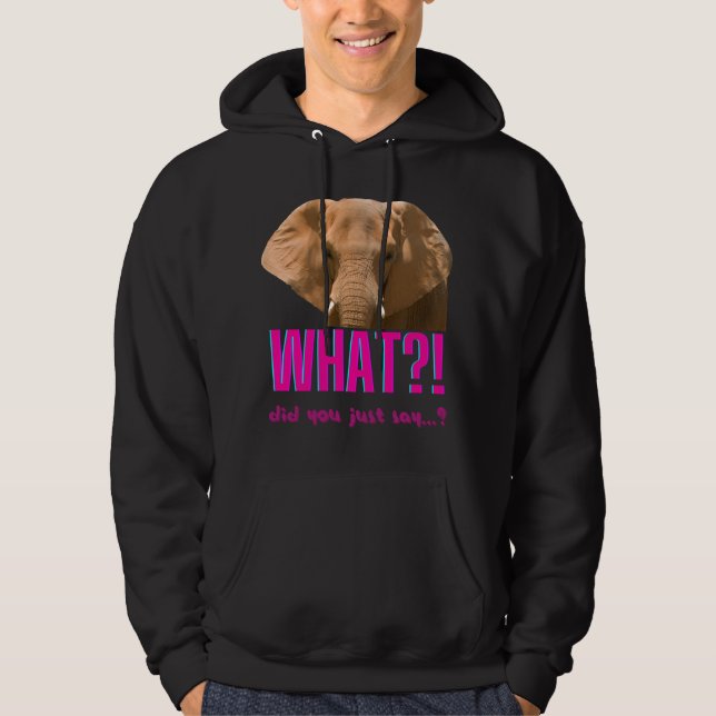Elephant What Did You Just Say? Hoodie (Vorderseite)