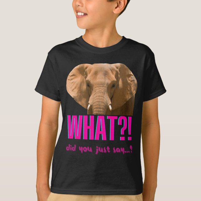Elephant What Did You Just Say? T-Shirt (Vorderseite)
