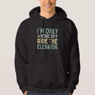 Elevator Button I'm Only Here To Ride The Elevator Hoodie
