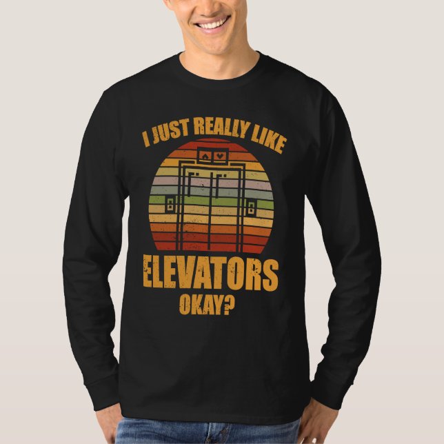 Elevator Mechanic Just Really Like Elevators T-Shirt (Vorderseite)
