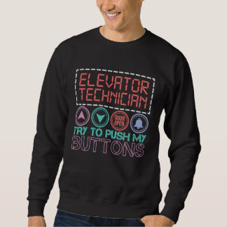Elevator Technician Try To Push My Buttons Elevato Sweatshirt