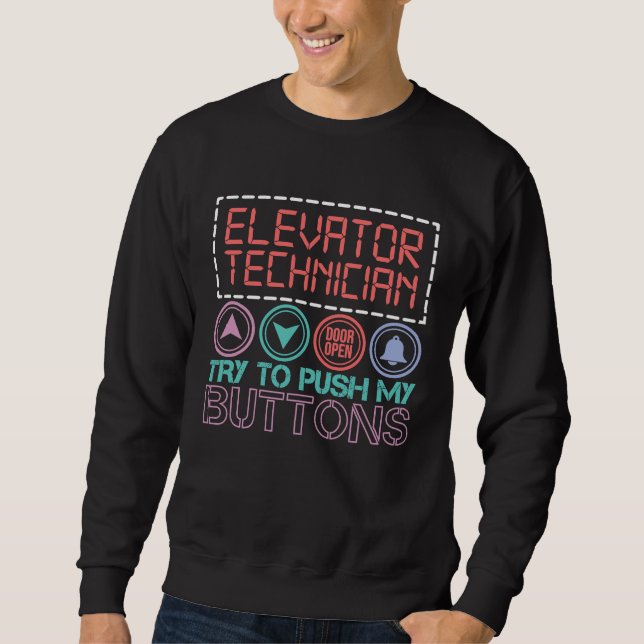Elevator Technician Try To Push My Buttons Elevato Sweatshirt (Vorderseite)