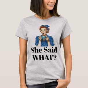 Elle a dit quoi ? T-Shirt