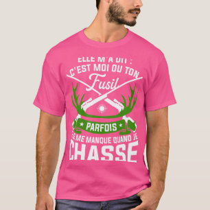 Elle M'A Dit C'Est Moi Ou Your Junting Rifle T-Shirt