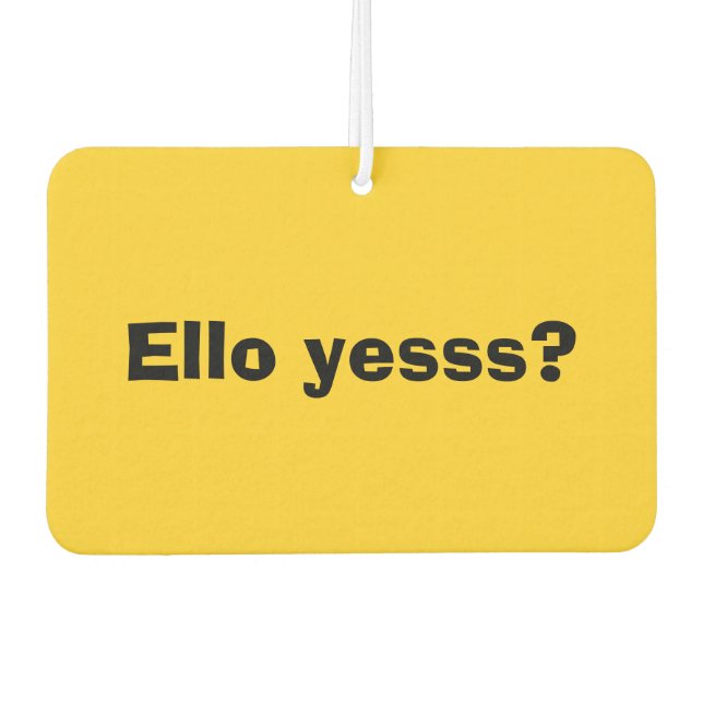 Ello Yesss Funny Zitat mit schwarzem Text Autolufterfrischer (Vorderseite)