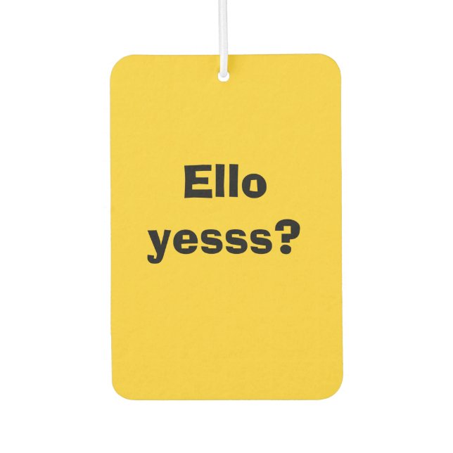 Ello Yesss Funny Zitat mit schwarzem Text Autolufterfrischer (Vorderseite)