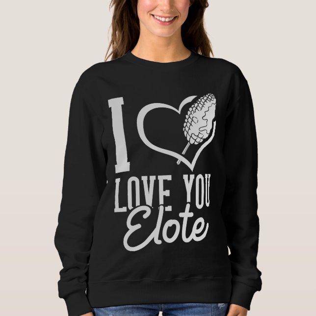 Elote Corn  Roasted Mexican Street Corn Sweatshirt (Vorderseite)