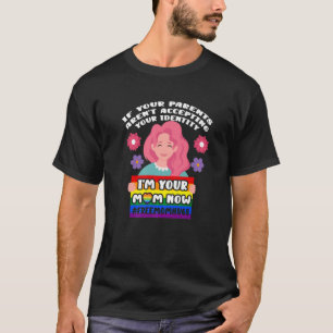 Eltern akzeptieren nicht, dass ich jetzt Ihre Mama T-Shirt