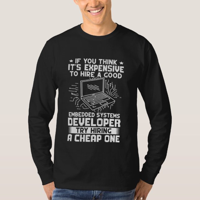 Embedded Systems Developer Try Hiring A Cheap One T-Shirt (Vorderseite)