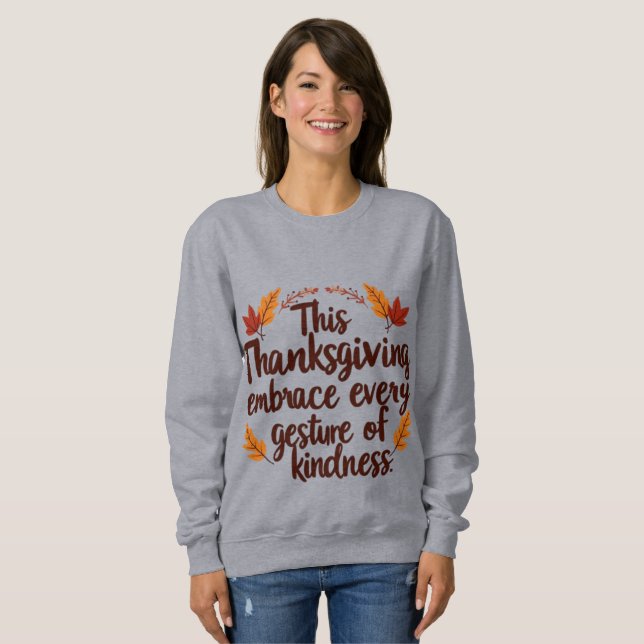 Embrace Kindness This Thanksgiving Wird Inspiratio Sweatshirt (Vorne ganz)