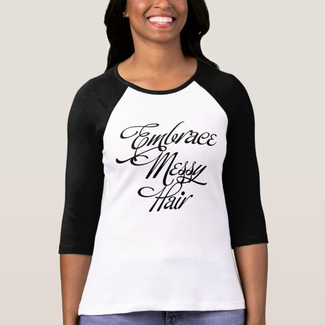 Embrace Messy Hair T-Shirt (Vorderseite)