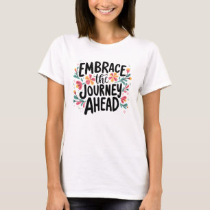 Embrace the Journey Ahead Boho Floral Typografie T-Shirt