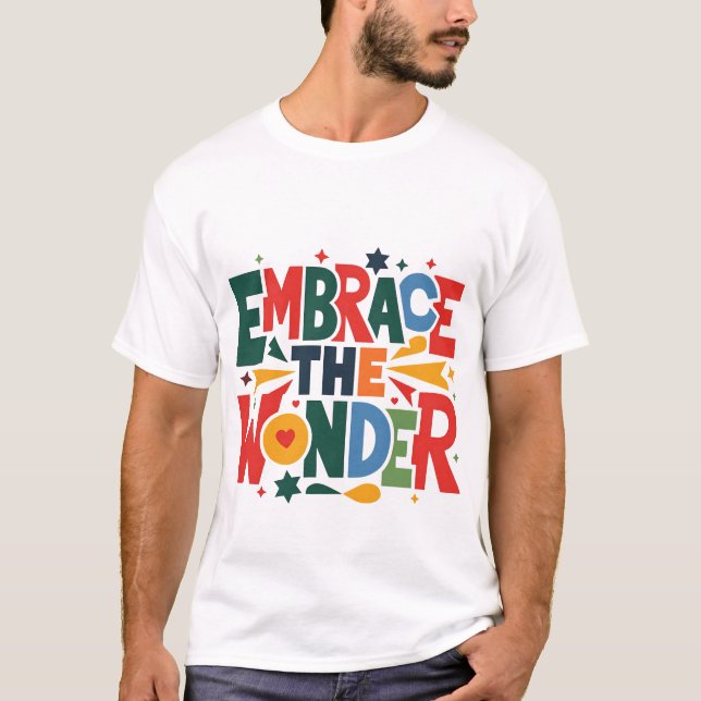 Embrace the Wonder - Vibrant Celebration T-Shirt D (Devant)