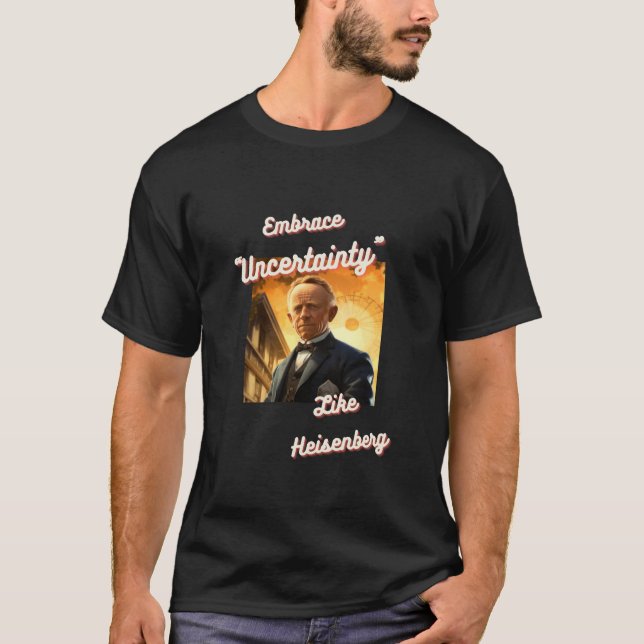 Embrace Unsicherheit wie Heisenberg T - Shirt 03 (Vorderseite)