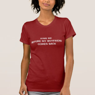 Embrassez-moi avant que mon ami revienne T-shirt