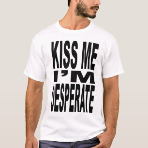 Embrassez-moi que je suis T-shirt désespéré