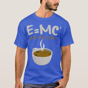 EMC2 Energy Milch Kaffee Liebhaber Lustige Physik T-Shirt