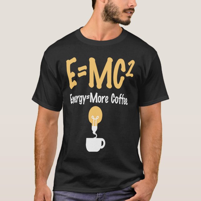 EMC Pun Energy ist mehr Kaffee-Wissenschaftler T-Shirt (Vorderseite)