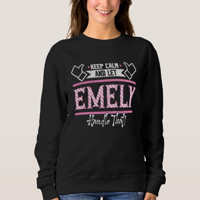 Emely Keep Calm and let Emely Handle that Sweatshirt (Vorderseite)