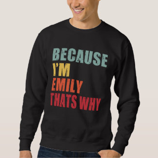 Emily I m Everyone is Talking About Emily Sweatshirt