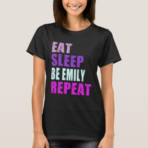 Emily isst Sleep Be Repeat Emily T-Shirt