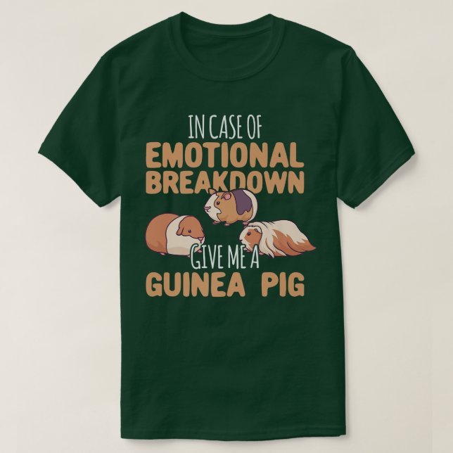 Emotional Breakdown Give Me A Guinea Pig  T-Shirt (Design vorne)